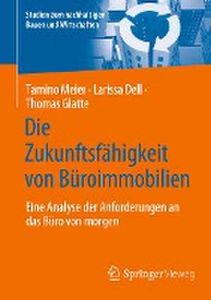 Die Zukunftsfähigkeit von Büroimmobilien: Eine Analyse der Anforderungen an das Büro von morgen de Tamino Meier