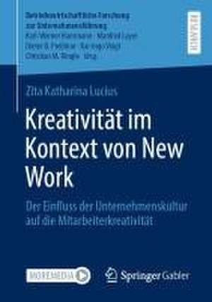 Kreativität im Kontext von New Work: Der Einfluss der Unternehmenskultur auf die Mitarbeiterkreativität de Zita K. Lucius