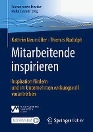 Mitarbeitende inspirieren: Inspiration fördern und im Unternehmen wirkungsvoll vorantreiben de Kathrin Neumüller