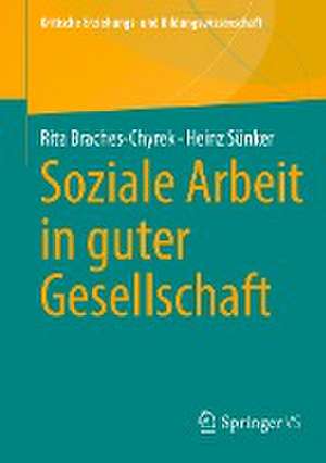 Soziale Arbeit in guter Gesellschaft de Rita Braches-Chyrek