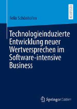 Technologieinduzierte Entwicklung neuer Wertversprechen im Software-intensive Business de Felix Schönhofen