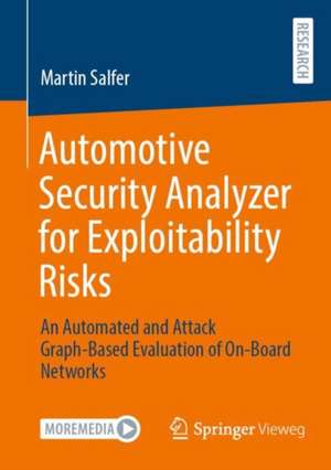 Automotive Security Analyzer for Exploitability Risks: An Automated and Attack Graph-Based Evaluation of On-Board Networks de Martin Salfer