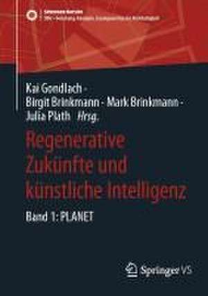 Regenerative Zukünfte und künstliche Intelligenz: Band 1: PLANET de Kai Gondlach