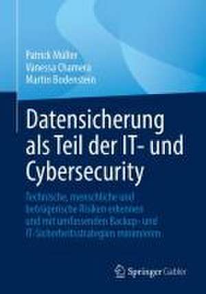 Datensicherung als Teil der IT- und Cybersecurity: Technische, menschliche und betrügerische Risiken erkennen und mit umfassenden Backup- und IT-Sicherheitsstrategien minimieren de Patrick Müller