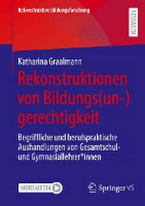 Rekonstruktionen von Bildungs(un-)gerechtigkeit: Begriffliche und berufspraktische Aushandlungen von Gesamtschul- und Gymnasiallehrer*innen de Katharina Graalmann