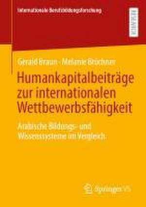 Humankapitalbeiträge zur internationalen Wettbewerbsfähigkeit: Arabische Bildungs- und Wissenssysteme im Vergleich de Gerald Braun