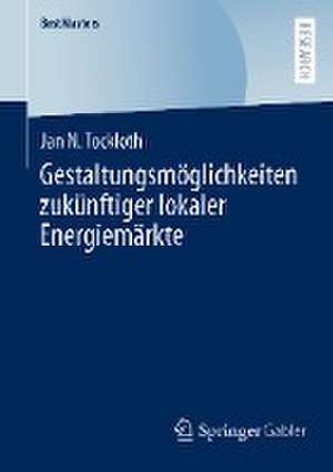 Gestaltungsmöglichkeiten zukünftiger lokaler Energiemärkte de Jan N. Tockloth