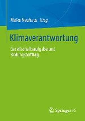 Klimaverantwortung: Gesellschaftsaufgabe und Bildungsauftrag de Meike Neuhaus