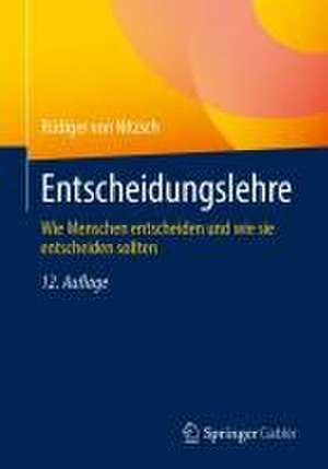 Entscheidungslehre: Wie Menschen entscheiden und wie sie entscheiden sollten de Rüdiger von Nitzsch