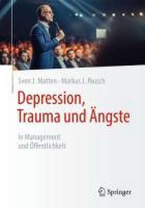 Depression, Trauma und Ängste: In Management und Öffentlichkeit de Sven J. Matten