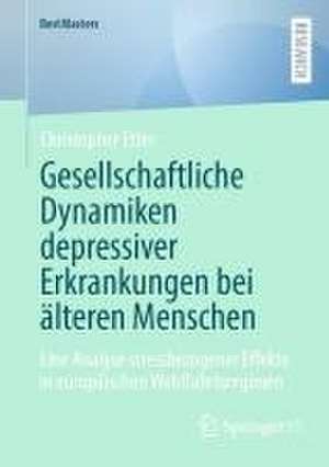 Gesellschaftliche Dynamiken depressiver Erkrankungen bei älteren Menschen: Eine Analyse stressbezogener Effekte in europäischen Wohlfahrtsregimen de Christopher Etter