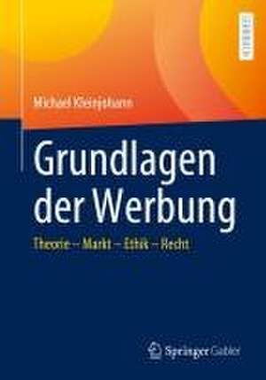 Grundlagen der Werbung: Theorie – Markt – Ethik – Recht de Michael Kleinjohann