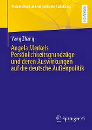 Angela Merkels Persönlichkeitsgrundzüge und deren Auswirkungen auf die deutsche Außenpolitik de Yang Zhang