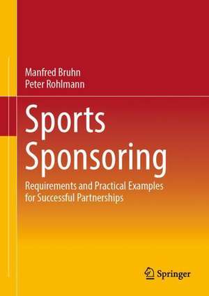 Sports Sponsoring: Requirements and Practical Examples for Successful Partnerships de Manfred Bruhn