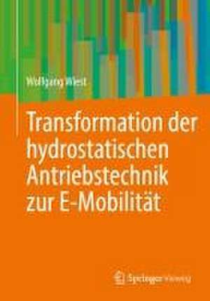 Transformation der hydrostatischen Antriebstechnik zur E-Mobilität de Wolfgang Wiest