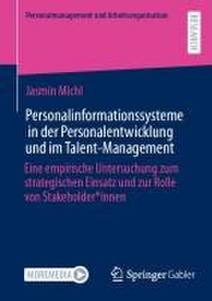 Personalinformationssysteme in der Personalentwicklung und im Talent-Management : Eine empirische Untersuchung zum strategischen Einsatz und zur Rolle von Stakeholder*innen de Jasmin Michl