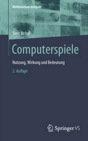 Computerspiele: Nutzung, Wirkung und Bedeutung de Sven Jöckel