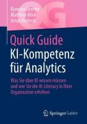 Quick Guide KI-Kompetenz für Analytics: Was Sie über KI wissen müssen und wie Sie die AI-Literacy in Ihrer Organisation erhöhen de Ramona Greiner