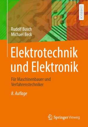 Elektrotechnik und Elektronik: Für Maschinenbauer und Verfahrenstechniker de Rudolf Busch