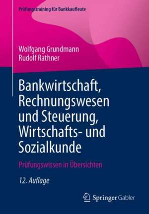 Bankwirtschaft, Rechnungswesen und Steuerung, Wirtschafts- und Sozialkunde: Prüfungswissen in Übersichten de Wolfgang Grundmann