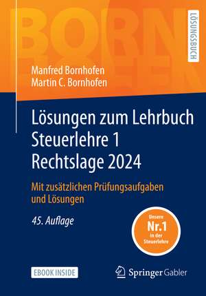 Lösungen zum Lehrbuch Steuerlehre 1 Rechtslage 2024: Mit zusätzlichen Prüfungsaufgaben und Lösungen de Manfred Bornhofen