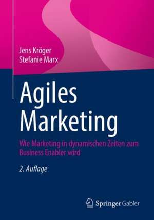 Agiles Marketing: Wie Marketing in dynamischen Zeiten zum Business Enabler wird de Jens Kröger