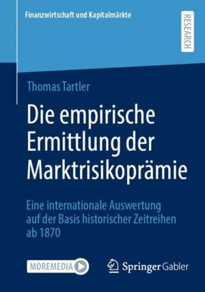 Die empirische Ermittlung der Marktrisikoprämie: Eine internationale Auswertung auf der Basis historischer Zeitreihen ab 1870 de Thomas Tartler