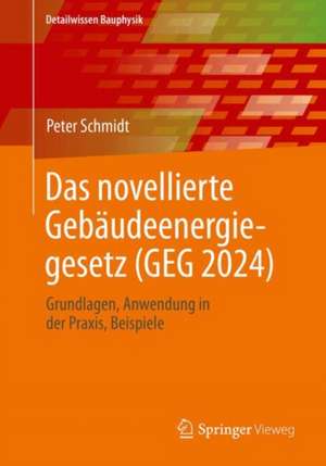 Das novellierte Gebäudeenergiegesetz (GEG 2024): Grundlagen. Anwendung in der Praxis, Beispiele de Peter Schmidt