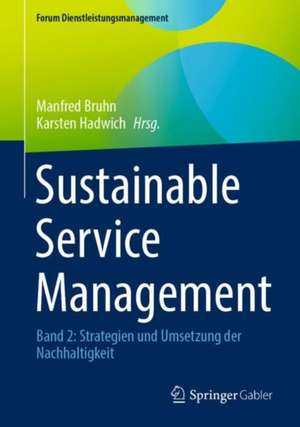 Sustainable Service Management: Band 2: Strategien und Umsetzung der Nachhaltigkeit de Manfred Bruhn