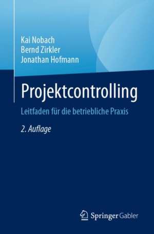 Projektcontrolling: Leitfaden für die betriebliche Praxis de Kai Nobach