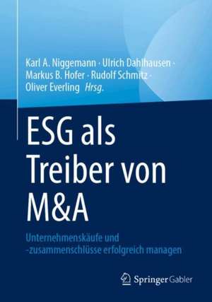 ESG als Treiber von M&A: Unternehmenskäufe und -zusammenschlüsse erfolgreich managen de Karl A. Niggemann