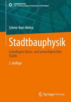 Stadtbauphysik: Grundlagen klima- und umweltgerechter Städte de Schew-Ram Mehra