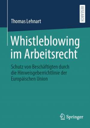 Whistleblowing im Arbeitsrecht: Schutz von Beschäftigten durch die Hinweisgeberrichtlinie der Europäischen Union de Thomas Lehnart