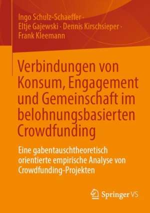 Verbindungen von Konsum, Engagement und Gemeinschaft im belohnungsbasierten Crowdfunding: Eine gabentauschtheoretisch orientierte empirische Analyse von Crowdfunding-Projekten de Ingo Schulz-Schaeffer