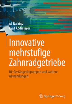 Innovative mehrstufige Zahnradgetriebe: für Gestängetiefpumpen und weitere Anwendungen de Ali Najafov