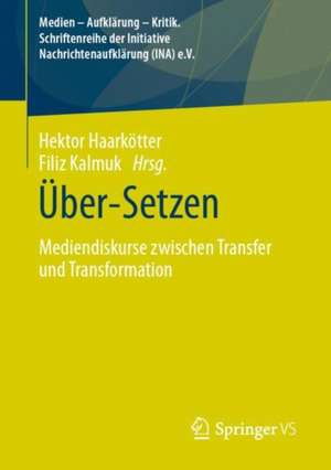 Über-Setzen: Mediendiskurse zwischen Transfer und Transformation de Hektor Haarkötter