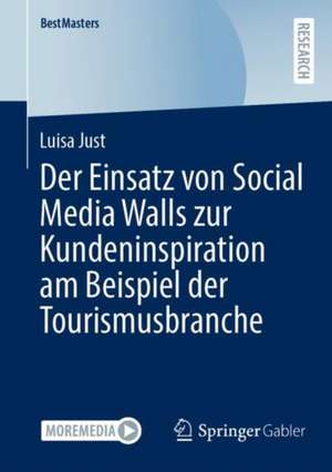 Der Einsatz von Social Media Walls zur Kundeninspiration am Beispiel der Tourismusbranche de Luisa Just