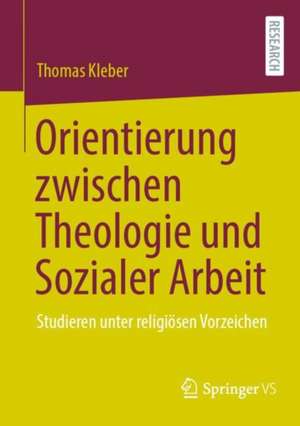 Orientierung zwischen Theologie und Sozialer Arbeit de Thomas Kleber