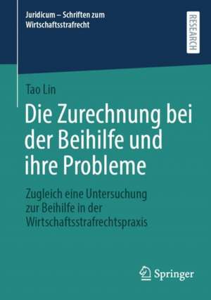 Die Zurechnung bei der Beihilfe und ihre Probleme de Tao Lin