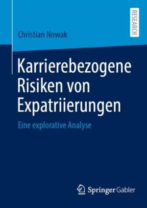 Karrierebezogene Risiken von Expatriierungen de Christian Nowak