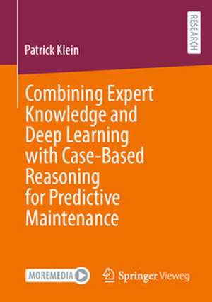 Combining Expert Knowledge and Deep Learning with Case-Based Reasoning for Predictive Maintenance de Patrick Klein