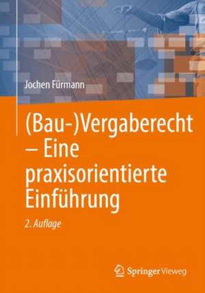 (Bau-)Vergaberecht - Eine praxisorientierte Einführung de Jochen Fürmann