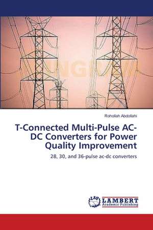 T-Connected Multi-Pulse AC-DC Converters for Power Quality Improvement de Rohollah Abdollahi