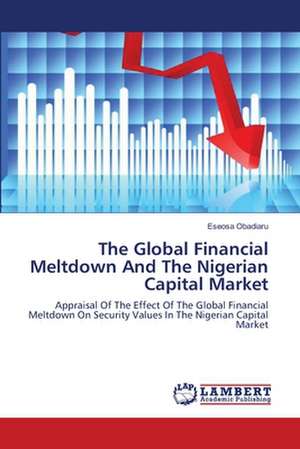 The Global Financial Meltdown And The Nigerian Capital Market de Eseosa Obadiaru