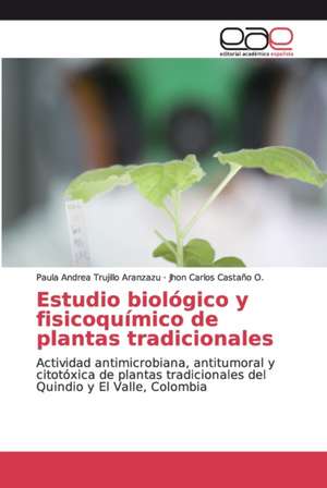 Estudio biológico y fisicoquímico de plantas tradicionales de Paula Andrea Trujillo Aranzazu