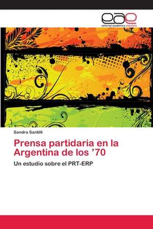 Prensa partidaria en la Argentina de los ¿70 de Sandra Santilli