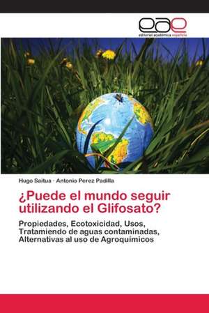 ¿Puede el mundo seguir utilizando el Glifosato? de Hugo Saitua