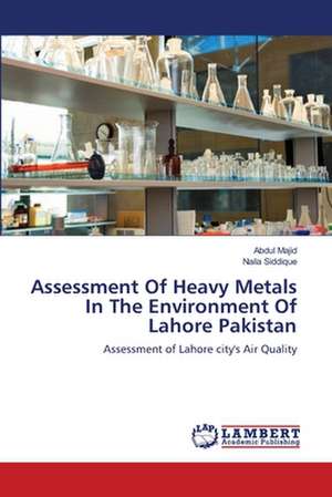 Assessment Of Heavy Metals In The Environment Of Lahore Pakistan de Abdul Majid