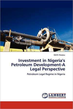 Investment in Nigeria's Petroleum Development-A Legal Perspective de Nwosu Edith