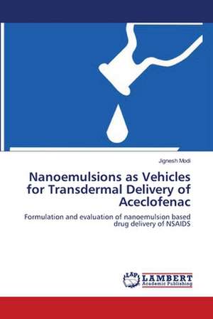 Nanoemulsions as Vehicles for Transdermal Delivery of Aceclofenac de Jignesh Modi